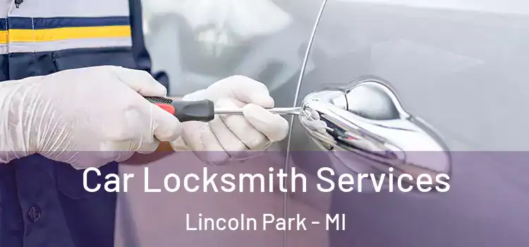 Car Locksmith Services Lincoln Park - MI
